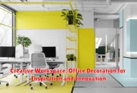 Creative Workspace: Office Decoration for Inspiration and Innovation