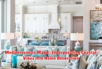 Mediterranean Magic: Incorporating Coastal Vibes into Home Decoration